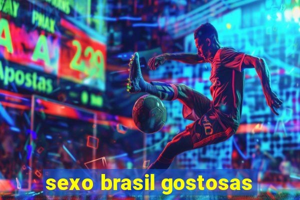 sexo brasil gostosas